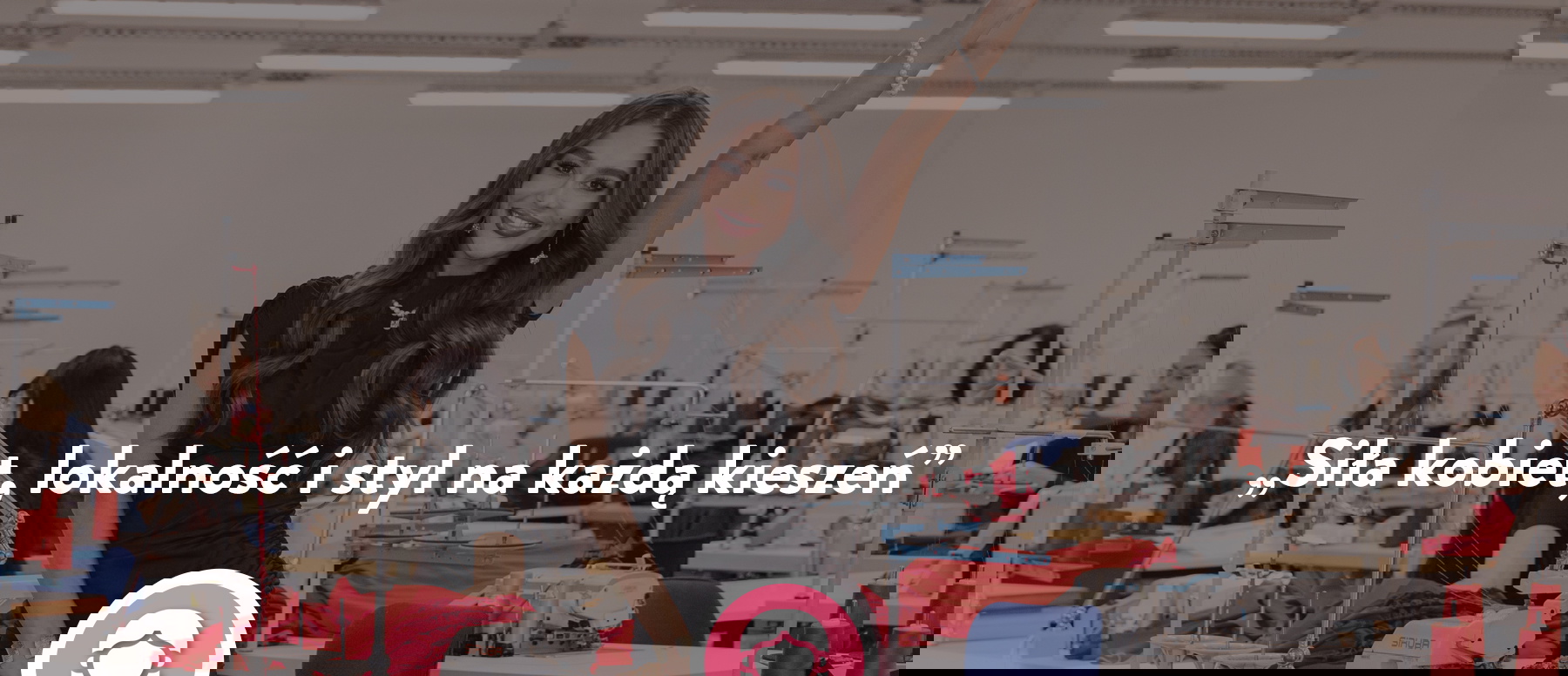 Siła kobiet, lokalność i styl na każdą kieszeń.